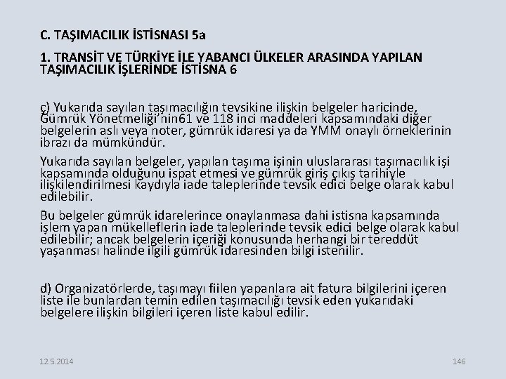 C. TAŞIMACILIK İSTİSNASI 5 a 1. TRANSİT VE TÜRKİYE İLE YABANCI ÜLKELER ARASINDA YAPILAN