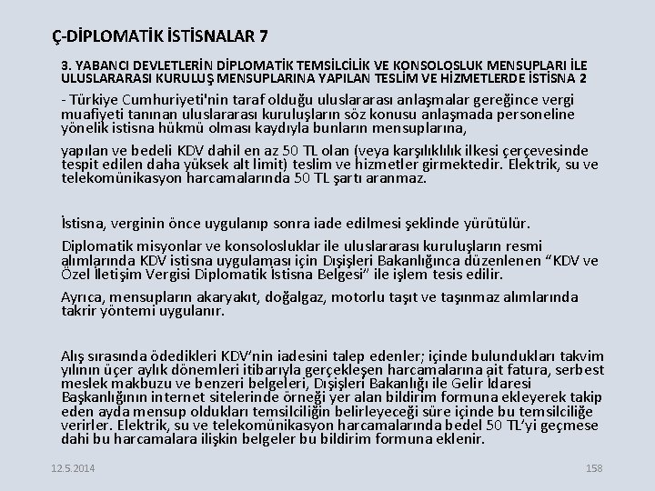 Ç-DİPLOMATİK İSTİSNALAR 7 3. YABANCI DEVLETLERİN DİPLOMATİK TEMSİLCİLİK VE KONSOLOSLUK MENSUPLARI İLE ULUSLARARASI KURULUŞ