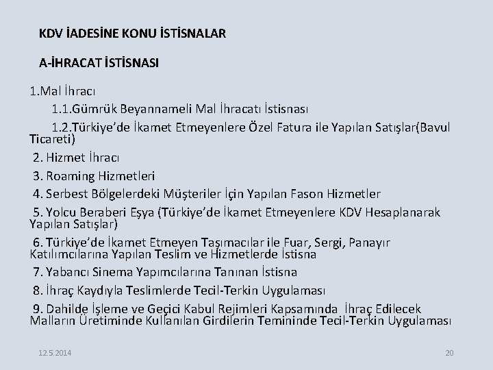 KDV İADESİNE KONU İSTİSNALAR A-İHRACAT İSTİSNASI 1. Mal İhracı 1. 1. Gümrük Beyannameli Mal