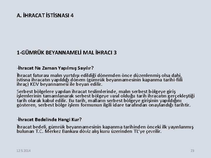 A. İHRACAT İSTİSNASI 4 1 -GÜMRÜK BEYANNAMELİ MAL İHRACI 3 -İhracat Ne Zaman Yapılmış