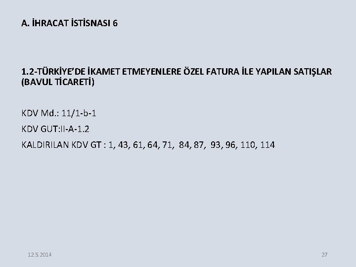 A. İHRACAT İSTİSNASI 6 1. 2 -TÜRKİYE’DE İKAMET ETMEYENLERE ÖZEL FATURA İLE YAPILAN SATIŞLAR