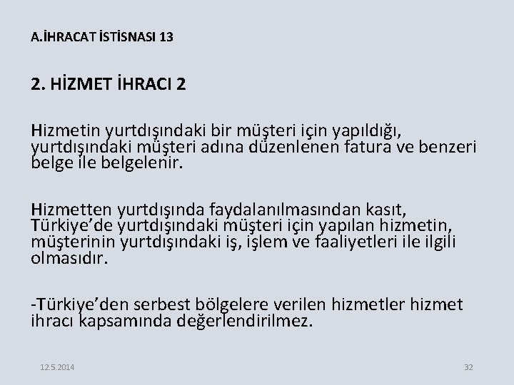 A. İHRACAT İSTİSNASI 13 2. HİZMET İHRACI 2 Hizmetin yurtdışındaki bir müşteri için yapıldığı,