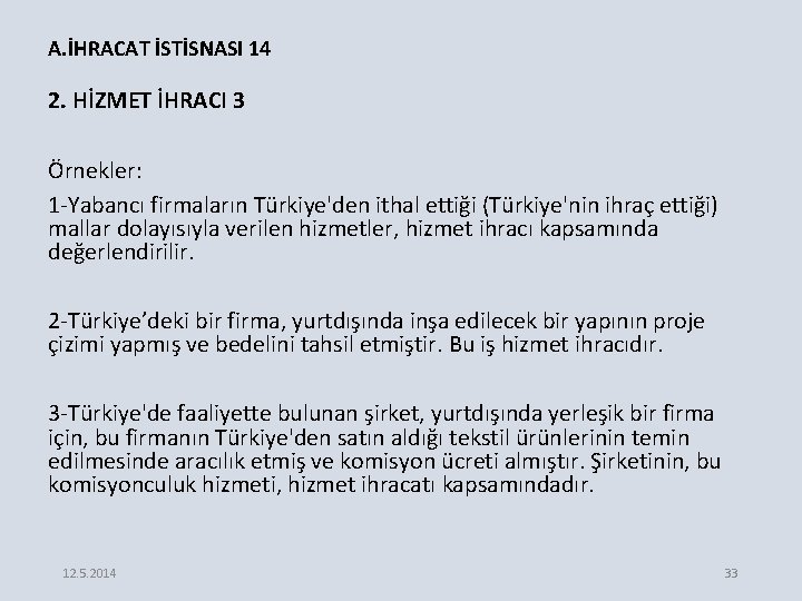 A. İHRACAT İSTİSNASI 14 2. HİZMET İHRACI 3 Örnekler: 1 -Yabancı firmaların Türkiye'den ithal
