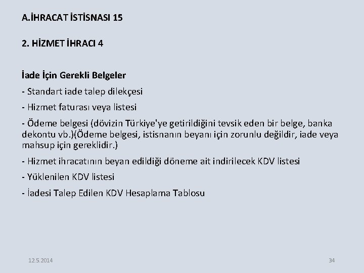 A. İHRACAT İSTİSNASI 15 2. HİZMET İHRACI 4 İade İçin Gerekli Belgeler - Standart