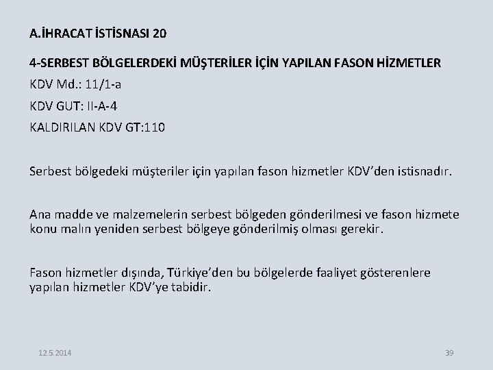 A. İHRACAT İSTİSNASI 20 4 -SERBEST BÖLGELERDEKİ MÜŞTERİLER İÇİN YAPILAN FASON HİZMETLER KDV Md.