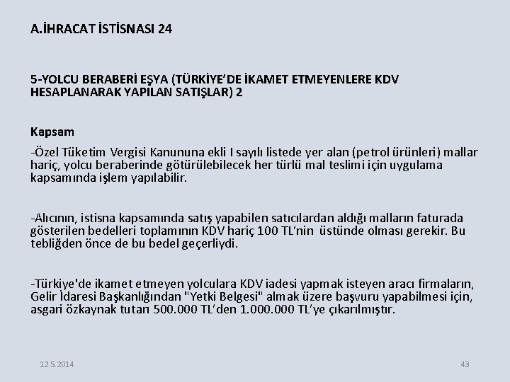 A. İHRACAT İSTİSNASI 24 5 -YOLCU BERABERİ EŞYA (TÜRKİYE’DE İKAMET ETMEYENLERE KDV HESAPLANARAK YAPILAN