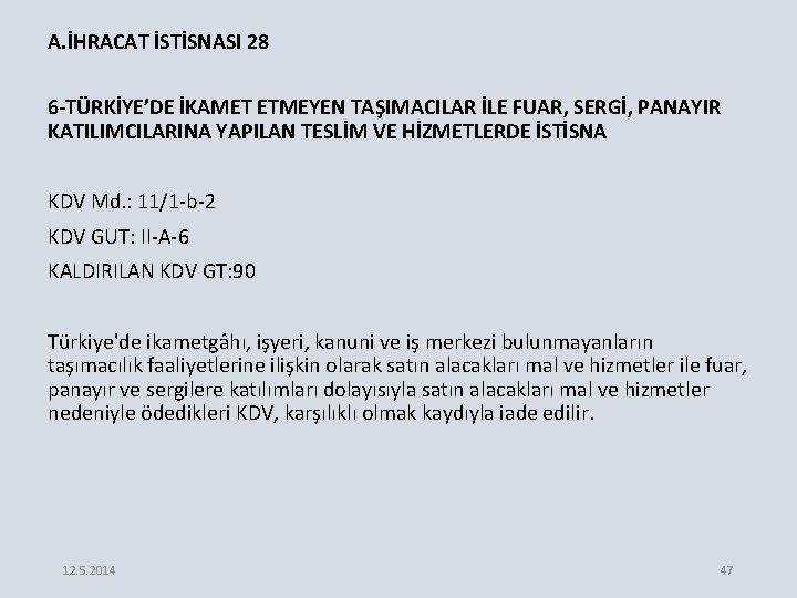 A. İHRACAT İSTİSNASI 28 6 -TÜRKİYE’DE İKAMET ETMEYEN TAŞIMACILAR İLE FUAR, SERGİ, PANAYIR KATILIMCILARINA