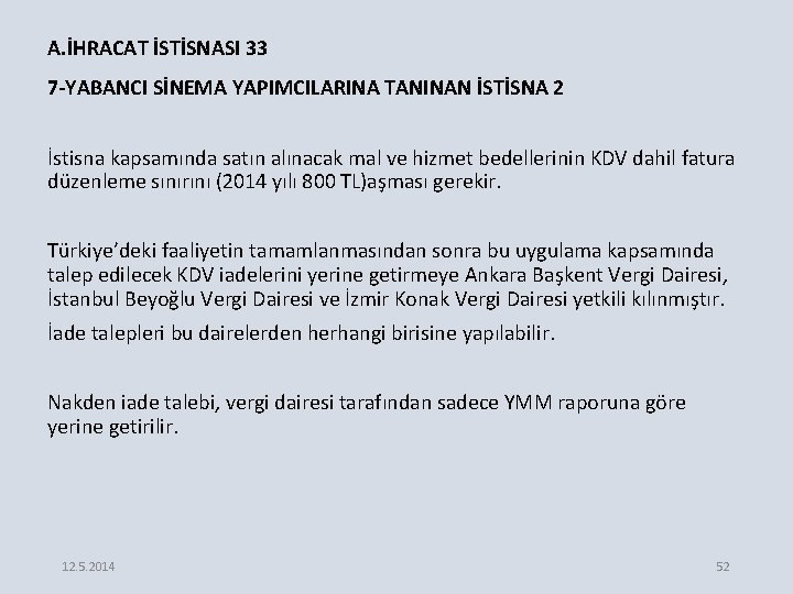 A. İHRACAT İSTİSNASI 33 7 -YABANCI SİNEMA YAPIMCILARINA TANINAN İSTİSNA 2 İstisna kapsamında satın