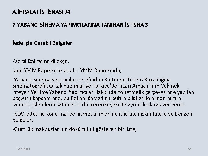 A. İHRACAT İSTİSNASI 34 7 -YABANCI SİNEMA YAPIMCILARINA TANINAN İSTİSNA 3 İade İçin Gerekli