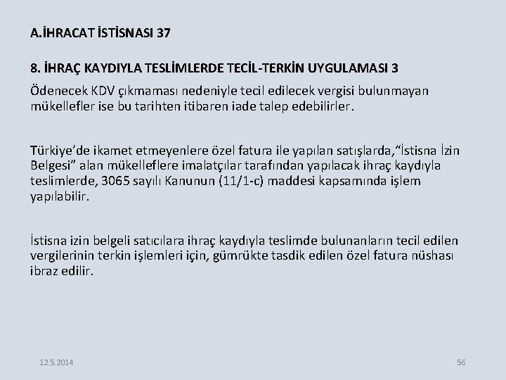 A. İHRACAT İSTİSNASI 37 8. İHRAÇ KAYDIYLA TESLİMLERDE TECİL-TERKİN UYGULAMASI 3 Ödenecek KDV çıkmaması