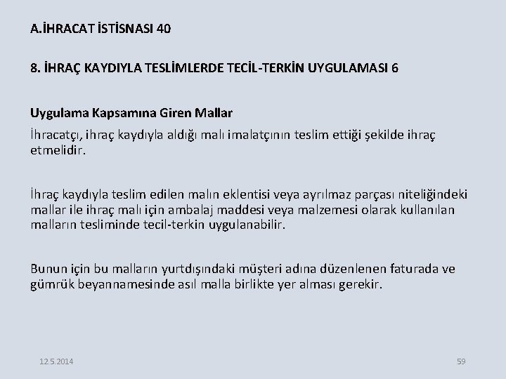 A. İHRACAT İSTİSNASI 40 8. İHRAÇ KAYDIYLA TESLİMLERDE TECİL-TERKİN UYGULAMASI 6 Uygulama Kapsamına Giren