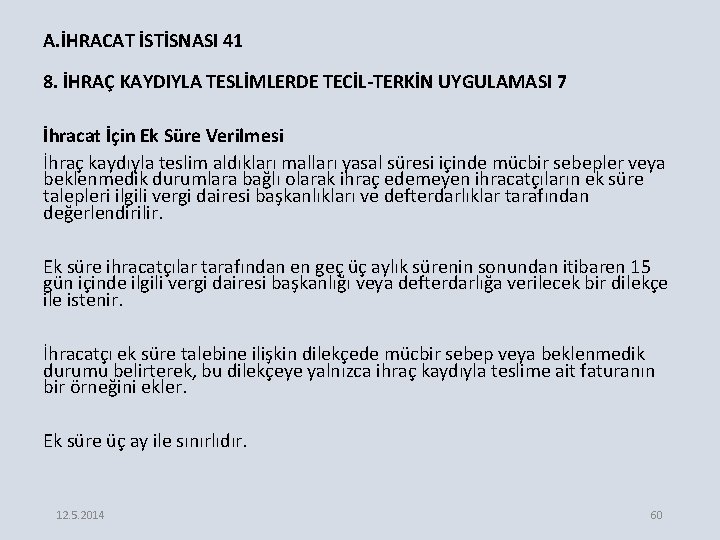 A. İHRACAT İSTİSNASI 41 8. İHRAÇ KAYDIYLA TESLİMLERDE TECİL-TERKİN UYGULAMASI 7 İhracat İçin Ek