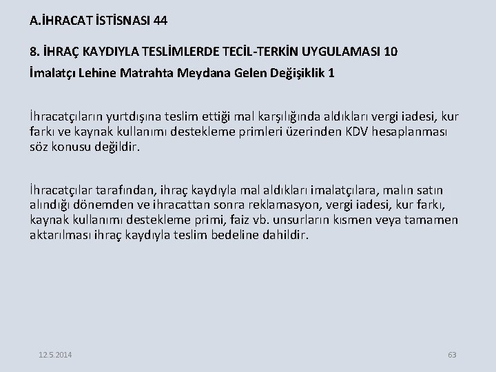 A. İHRACAT İSTİSNASI 44 8. İHRAÇ KAYDIYLA TESLİMLERDE TECİL-TERKİN UYGULAMASI 10 İmalatçı Lehine Matrahta