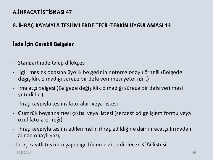 A. İHRACAT İSTİSNASI 47 8. İHRAÇ KAYDIYLA TESLİMLERDE TECİL-TERKİN UYGULAMASI 13 İade İçin Gerekli