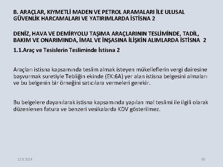 B. ARAÇLAR, KIYMETLİ MADEN VE PETROL ARAMALARI İLE ULUSAL GÜVENLİK HARCAMALARI VE YATIRIMLARDA İSTİSNA