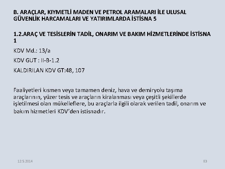 B. ARAÇLAR, KIYMETLİ MADEN VE PETROL ARAMALARI İLE ULUSAL GÜVENLİK HARCAMALARI VE YATIRIMLARDA İSTİSNA