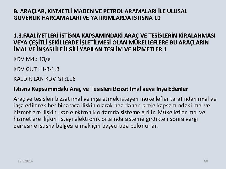 B. ARAÇLAR, KIYMETLİ MADEN VE PETROL ARAMALARI İLE ULUSAL GÜVENLİK HARCAMALARI VE YATIRIMLARDA İSTİSNA