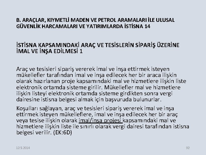 B. ARAÇLAR, KIYMETLİ MADEN VE PETROL ARAMALARI İLE ULUSAL GÜVENLİK HARCAMALARI VE YATIRIMLARDA İSTİSNA