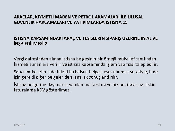 ARAÇLAR, KIYMETLİ MADEN VE PETROL ARAMALARI İLE ULUSAL GÜVENLİK HARCAMALARI VE YATIRIMLARDA İSTİSNA 15