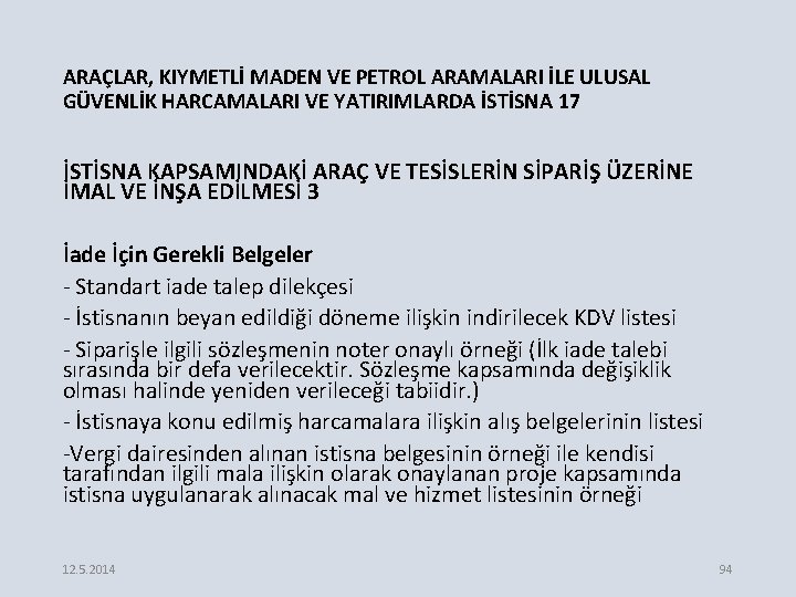 ARAÇLAR, KIYMETLİ MADEN VE PETROL ARAMALARI İLE ULUSAL GÜVENLİK HARCAMALARI VE YATIRIMLARDA İSTİSNA 17