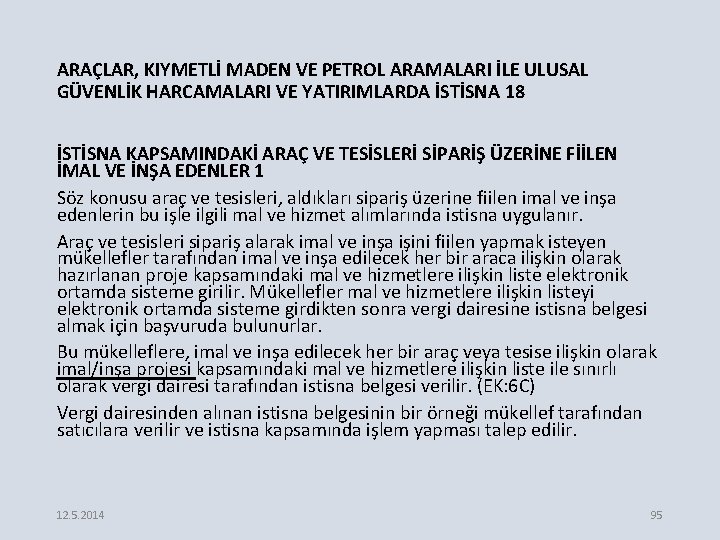 ARAÇLAR, KIYMETLİ MADEN VE PETROL ARAMALARI İLE ULUSAL GÜVENLİK HARCAMALARI VE YATIRIMLARDA İSTİSNA 18