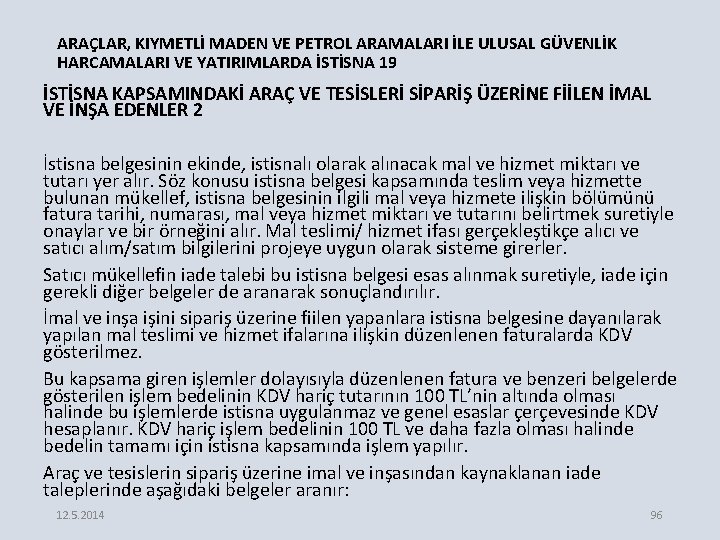 ARAÇLAR, KIYMETLİ MADEN VE PETROL ARAMALARI İLE ULUSAL GÜVENLİK HARCAMALARI VE YATIRIMLARDA İSTİSNA 19