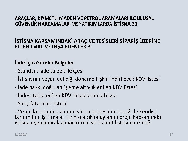 ARAÇLAR, KIYMETLİ MADEN VE PETROL ARAMALARI İLE ULUSAL GÜVENLİK HARCAMALARI VE YATIRIMLARDA İSTİSNA 20