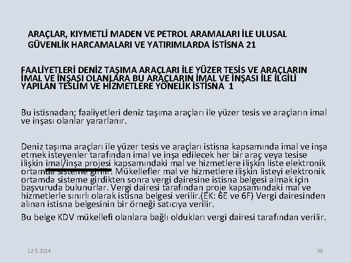 ARAÇLAR, KIYMETLİ MADEN VE PETROL ARAMALARI İLE ULUSAL GÜVENLİK HARCAMALARI VE YATIRIMLARDA İSTİSNA 21