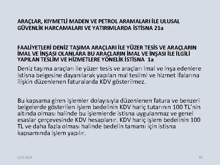 ARAÇLAR, KIYMETLİ MADEN VE PETROL ARAMALARI İLE ULUSAL GÜVENLİK HARCAMALARI VE YATIRIMLARDA İSTİSNA 21