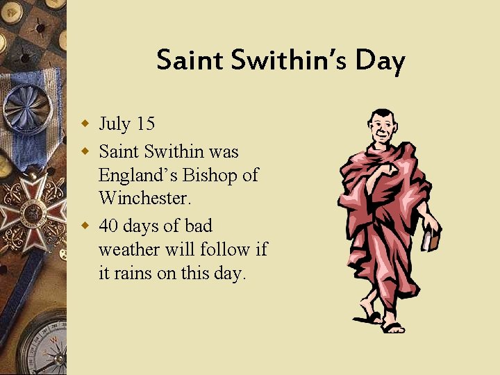 Saint Swithin’s Day w July 15 w Saint Swithin was England’s Bishop of Winchester.