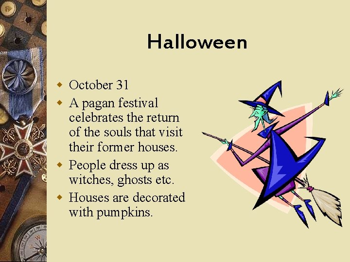 Halloween w October 31 w A pagan festival celebrates the return of the souls