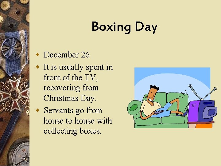 Boxing Day w December 26 w It is usually spent in front of the