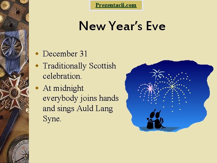 Prezentacii. com New Year’s Eve w December 31 w Traditionally Scottish celebration. w At