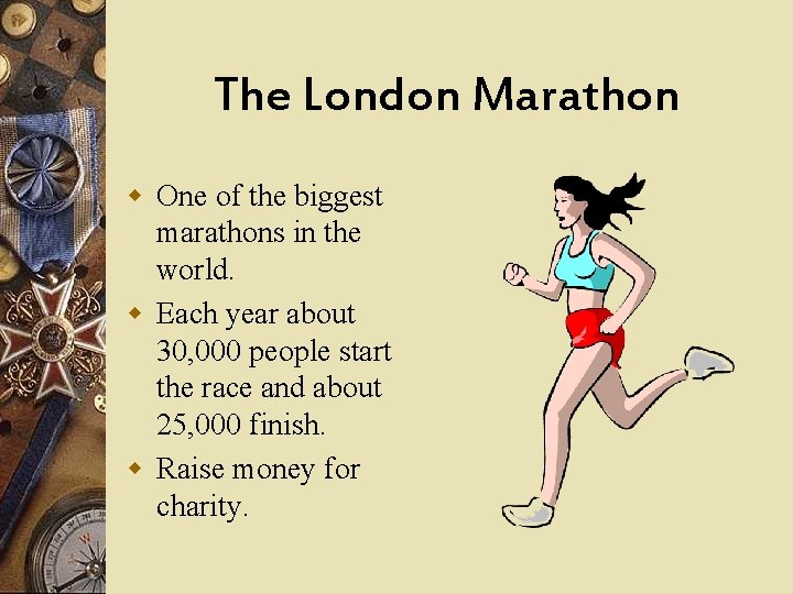 The London Marathon w One of the biggest marathons in the world. w Each