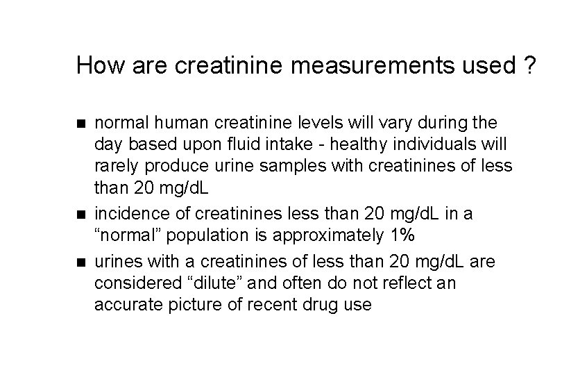 How are creatinine measurements used ? n normal human creatinine levels will vary during