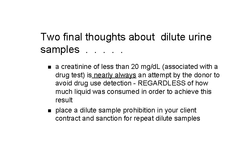 Two final thoughts about dilute urine samples. . . n n a creatinine of