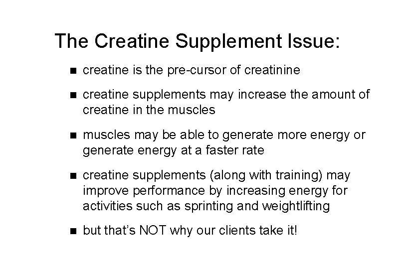 The Creatine Supplement Issue: n creatine is the pre-cursor of creatinine n creatine supplements