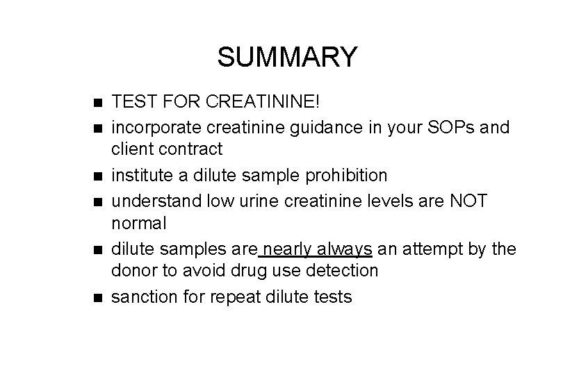 SUMMARY n n n TEST FOR CREATININE! incorporate creatinine guidance in your SOPs and