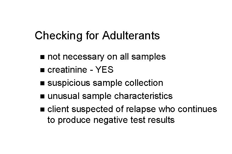 Checking for Adulterants not necessary on all samples n creatinine - YES n suspicious