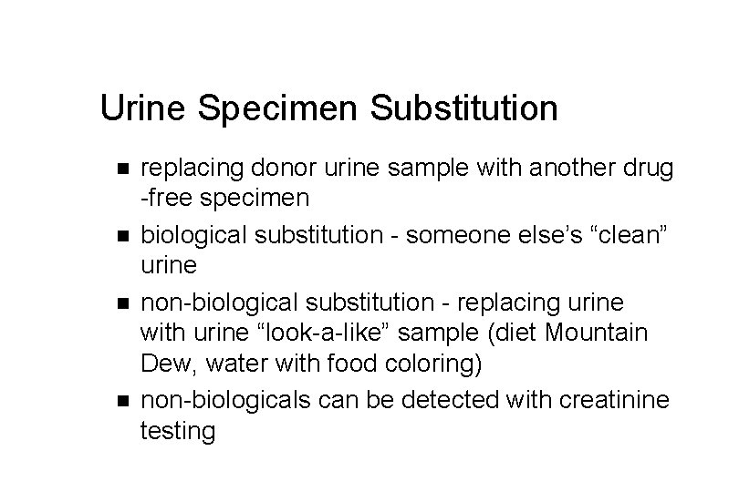 Urine Specimen Substitution n n replacing donor urine sample with another drug -free specimen