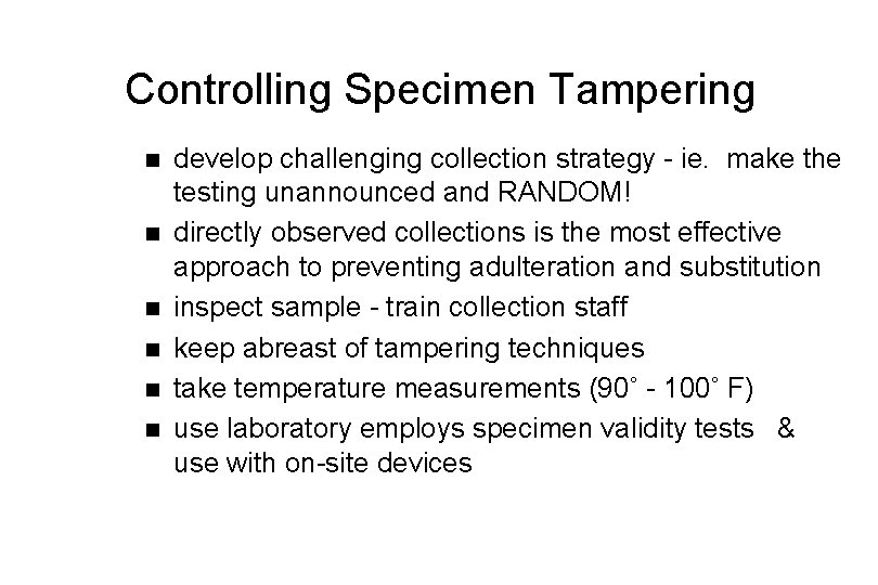 Controlling Specimen Tampering n n n develop challenging collection strategy - ie. make the
