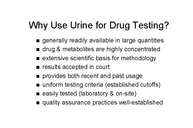 Why Use Urine for Drug Testing? n n n n generally readily available in