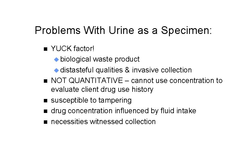 Problems With Urine as a Specimen: n n n YUCK factor! u biological waste