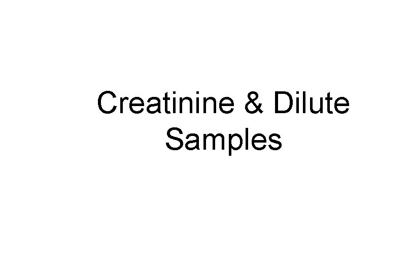 Creatinine & Dilute Samples 