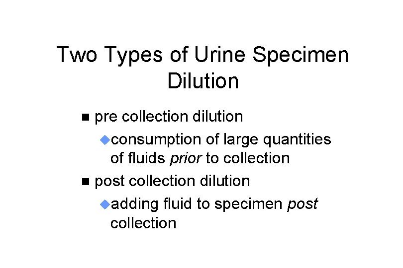 Two Types of Urine Specimen Dilution pre collection dilution uconsumption of large quantities of
