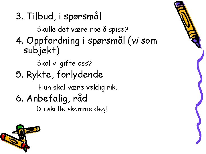 3. Tilbud, i spørsmål Skulle det være noe å spise? 4. Oppfordning i spørsmål