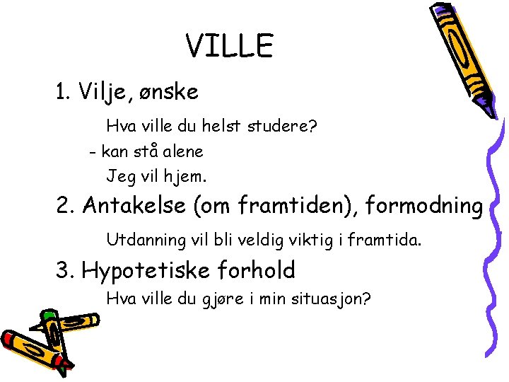 VILLE 1. Vilje, ønske Hva ville du helst studere? - kan stå alene Jeg