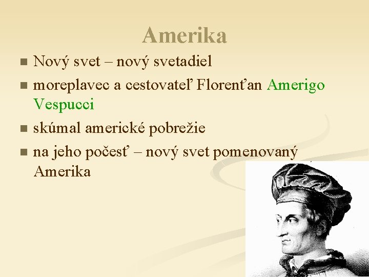Amerika Nový svet – nový svetadiel n moreplavec a cestovateľ Florenťan Amerigo Vespucci n