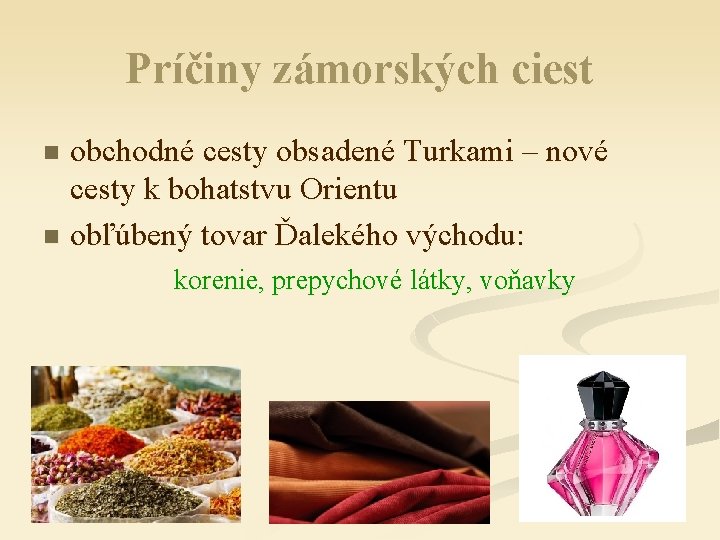 Príčiny zámorských ciest obchodné cesty obsadené Turkami – nové cesty k bohatstvu Orientu n