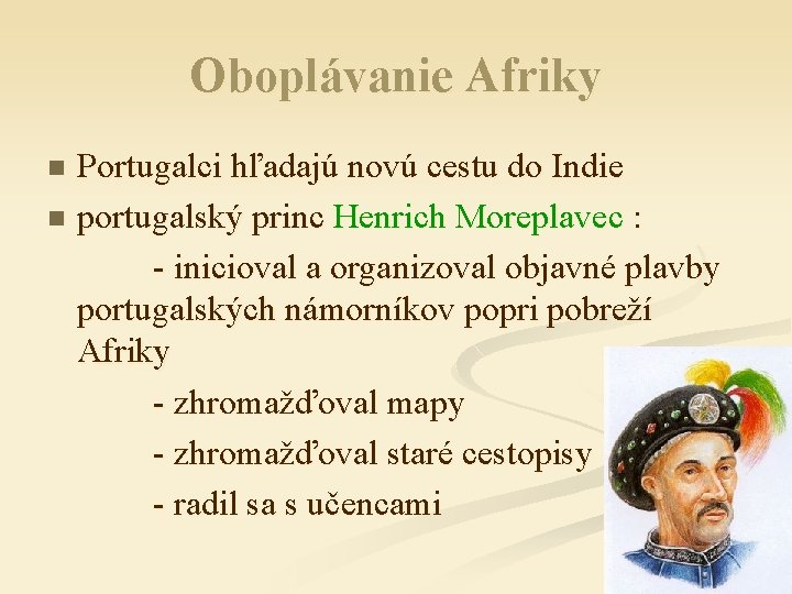 Oboplávanie Afriky Portugalci hľadajú novú cestu do Indie n portugalský princ Henrich Moreplavec :